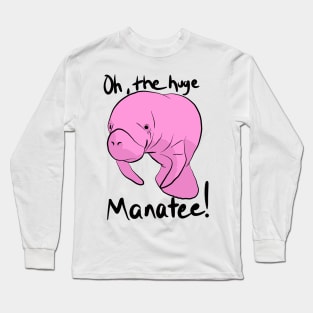 Oh, The HUGE MANATEE! Long Sleeve T-Shirt